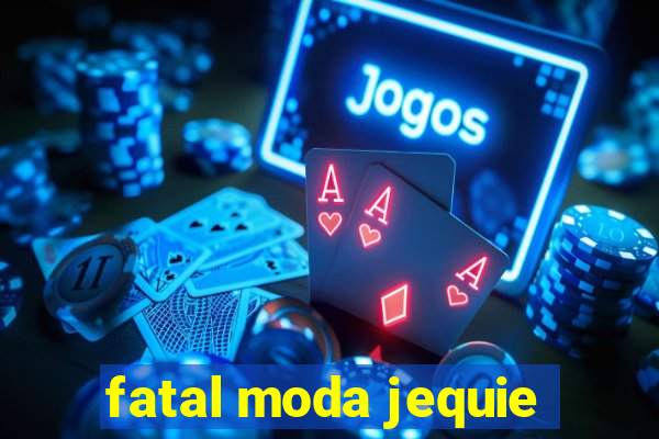 fatal moda jequie